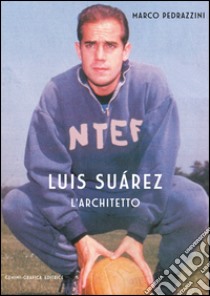 Luis Suarez. L'architetto libro di Pedrazzini Marco