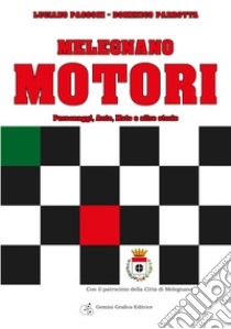 Melegnano motori. Personaggi, auto, moto e altre storie libro di Passoni Luciano; Parrotta Domenico