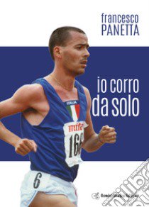 Io corro da solo libro di Panetta Francesco