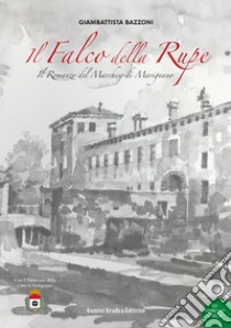 Il falco della rupe. Il romanzo del marchese di Marignano libro di Bazzoni Giambattista