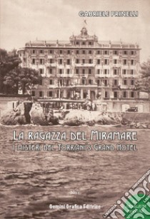 La ragazza del Miramare. I misteri del Torriani's Grand Hotel libro di Prinelli Gabriele