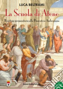 La Scuola di Atene. Il cartone preparatorio alla Pinacoteca Ambrosiana libro di Beltami Luca