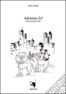 Adozione 2.0. Istruzioni per l'uso libro di Perelli Paolo