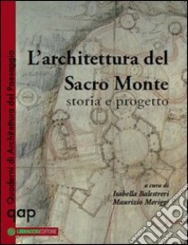 L'architettura del Sacro Monte. Storia e progetto libro di Balestreri I. (cur.); Meriggi M. (cur.)