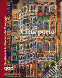 Città porto. Matrici architetture scenari libro di Pallini C. (cur.); Recalcati S. (cur.)