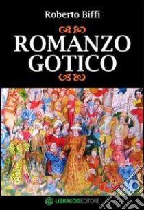 Romanzo gotico libro di Biffi Roberto