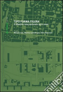 Tipo forma figura. Il dibattito internazionale 1970-2000 libro di Caja Michele; Landnsberger Martina; Malcovati Silvia