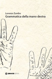 Grammatica della mano destra libro di Zumbo Lorenzo