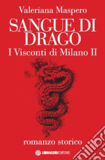 Sangue di drago. I visconti di Milano. Vol. 2 libro di Maspero Valeriana