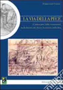 La via della pece. L'antica arte della resinazione nelle foreste del Parco nazionale della Sila. Con cartina libro di Cosco Francesco