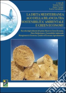 La dieta mediterranea ago della bilancia tra sostenibilità ambientale e green economy libro di Gallo L. (cur.); Corapi A. (cur.); Lucadamo L. (cur.)