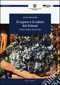 Il sapore e il colore dei licheni. Una guida agli usi libro di Modenesi Paolo