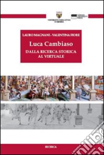 Luca Cambiaso. Dalla ricerca storica al virtuale. Con CD-ROM libro di Magnani Lauro; Fiore Valentina