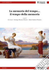 La memoria del tempo... il tempo della memoria libro di Lecci L. (cur.); Montego Herrero S. (cur.); Petraccia M. F. (cur.)