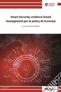 Smart security: «evidence-based» management per le policy di sicurezza libro di Di Bella E. (cur.)