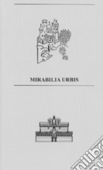 Mirabilia Urbis. Catalogo della mostra (Roma, 7-13 ottobre 2019). Ediz. italiana e inglese. Con mappa libro di Benassi G. (cur.); Caloro C. (cur.)