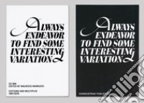 Always endeavour to find some interesting variation. ED/MN. Editions and multiples 1967/2016. Ediz. inglese e italiana libro di Nannucci M. (cur.)