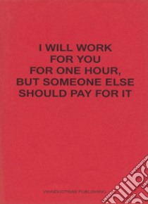 I will work for you but someone else should pay for it. Ediz. italiana e inglese libro di Sandoval Juan Esteban