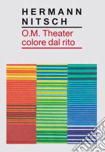 O.M. Theater colore dal rito libro di Nitsch Hermann; Tomassoni I. (cur.); Morra G. (cur.)