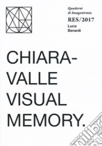 Chiaravalle visual memory. Quaderni Imagonirmia. Res/2017. Ediz. italiana e inglese libro di Berardi Luca