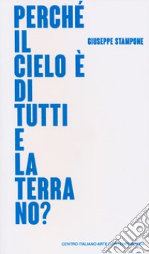 Giuseppe Stampone. Perché il cielo è di tutti e la terra no? Catalogo della mostra (Foligno, 24 marzo-30 settembre 2018). Ediz. italiana e inglese libro di Tomassoni I. (cur.); Di Pietrantonio G. (cur.); Partenzi G. (cur.)