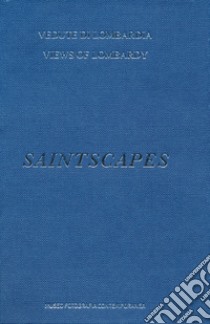 Saintscapes. Vedute di Lombardia-Views of Lombardy. Ediz. illustrata libro di Beorchia Claudio; Balduzzi M. (cur.)