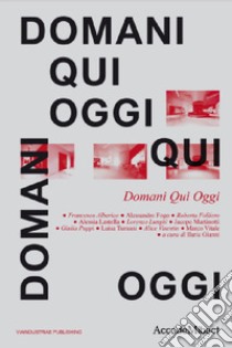 Domani Qui Oggi libro di Gianni I. (cur.)