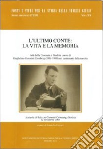 L'ultimo Conte: la vita e la memoria. Atti della Giornata di studi in onore di Guglielmo Coronini Croenberg (1905-1990) nel centenario della nascita libro