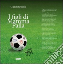 I figli di Mamma Palla libro di Spinelli Gianni