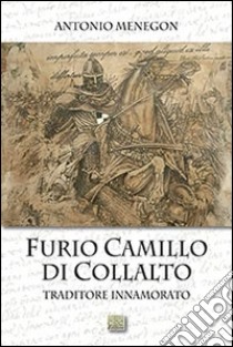 Furio Camillo di Collalto traditore innamorato libro di Menegon Antonio