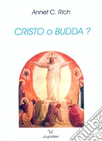 Cristo o Budda? libro di Rich Annet C.