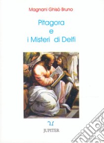Pitagora e i misteri di Delfi. Raccolta di notizie su Pitagora libro di Magnani Ghisò Bruno