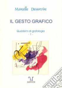 Quaderni di grafologia. Vol. 1: Il gesto grafico libro di Desurvire Marcelle