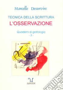 Quaderni di grafologia. Vol. 3: Tecnica della scrittura. L'osservazione libro di Desurvire Marcelle