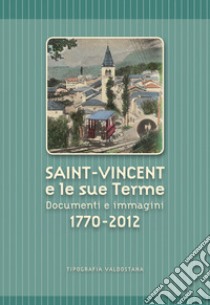 Saint-Vincent e le sue Terme. Documenti e immagini 1770-2012 libro