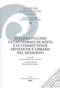 Ecclesia pulchra. La cattedrale di Aosta e le committenze librarie nel Medioevo libro di Barberi S. (cur.); Jaccod L. (cur.)