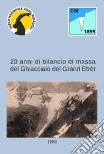 20 anni di bilancio di massa del ghiacciaio del Grand Etrèt libro di Ente Parco Nazionale Gran Paradiso (cur.)