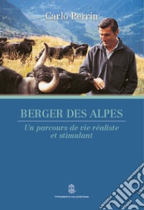 Berger des Alpes. Un parcours de vie réaliste et stimulant libro di Perrin Carlo