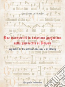 Due manoscritti in notazione gregoriana nella parrocchia di Roisan cappelle di Closellinaz-Dessus e di Blavy libro di Di Tommaso Leo Sandro