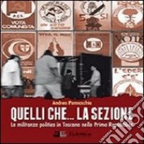 Quelli che... la sezione. La militanza politica in Toscana nella prima Repubblica libro di Pannocchia Andrea; Aliboni A. (cur.)