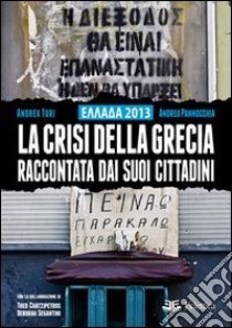 Ellada 2013. La crisi della Grecia raccontata dai suoi cittadini libro di Pannocchia Andrea; Turi Andrea