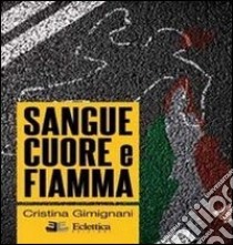 Sangue cuore e fiamma libro di Gimignani Cristina