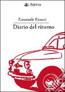 Diario del ritorno libro di Ricucci Emanuele