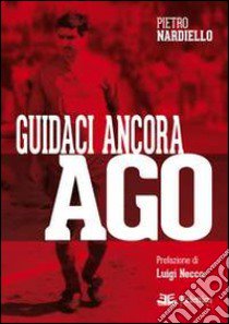 Guidaci ancora Ago libro di Nardiello Pietro