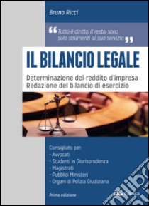 Il bilancio legale. Determinazione del reddito d'impresa. Redazione del bilancio di esercizio. libro di Ricci Bruno