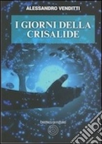 I giorni della crisalide libro di Venditti Alessandro