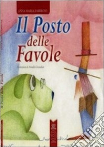 Il posto delle favole libro di Fabbroni Anna Maria