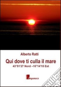 Qui dove ti culla il mare libro di Ratti Alberto