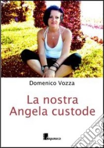 La nostra Angela custode libro di Vozza Domenico