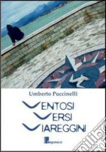 Ventosi versi viareggini libro di Puccinelli Umberto